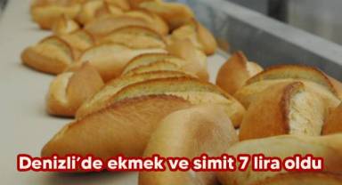 Denizli’de ekmek ve simit 7 lira oldu