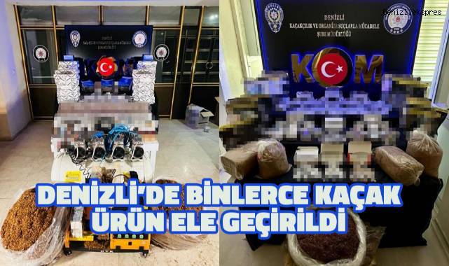 Denizli’de kaçakçılık operasyonunda binlerce ürün ele geçirildi