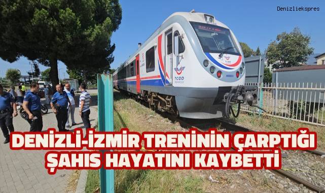 Denizli-İzmir seferini yapan trenin çarptığı adam hayatını kaybetti