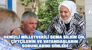Denizli Milletvekili Sema Silkin Ün, çiftçilerin ve vatandaşların sorunlarını dinledi