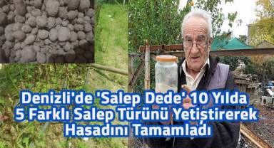 Denizli'nin salep dedesi 75 yaşındaki Süleyman Yüksel, bu yılın salep hasadını bitirdi