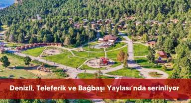 Denizli, Teleferik ve Bağbaşı Yaylası’nda serinliyor