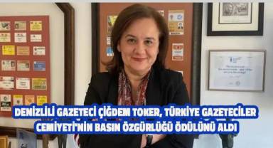 Denizlili Gazeteci Çiğdem Toker Türkiye Gazeteciler Cemiyeti'nin Basın Özgürlüğü Ödülleri'ne Değer Görüldü