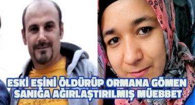 Eski eşini öldürüp ormana gömen sanığa ağırlaştırılmış müebbet