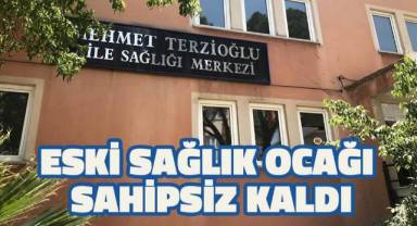 Eski sağlık ocağı sahipsiz kaldı