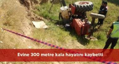 Evine 300 metre kala hayatını kaybetti