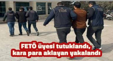 FETÖ üyesi tutuklandı, kara para aklayan yakalandı