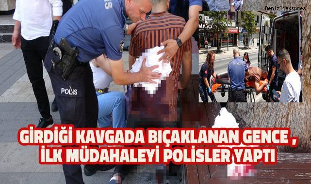 Girdiği kavgada bıçaklanan gence ilk yardımı devriye atan polis ekipleri yaptı