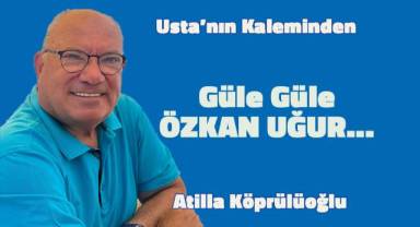 Güle Güle ÖZKAN UĞUR...