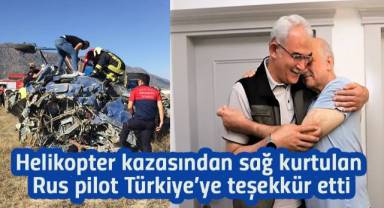 Helikopter kazasından sağ kurtulan Rus pilot Türkiye’ye teşekkür etti