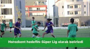 Horozkent hedefini Süper Lig olarak belirledi