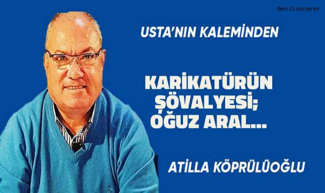 KARİKATÜRÜN ŞÖVALYESİ; OĞUZ ARAL...