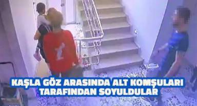 Kaşla göz arasında alt komşuları tarafından soyuldular