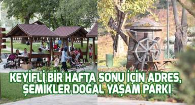 Keyifli bir hafta sonu için adres, Şemikler Doğal Yaşam Parkı