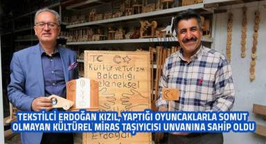 Kızıl, yaptığı oyuncaklarla kentte Somut Olmayan Kültürel Miras Taşıyıcısı unvanına sahip oldu