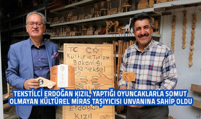Kızıl, yaptığı oyuncaklarla kentte Somut Olmayan Kültürel Miras Taşıyıcısı unvanına sahip oldu
