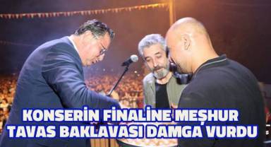 Konserin finaline meşhur Tavas Baklavası damga vurdu