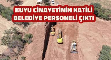 Kuyu cinayetinim katili belediye personeli çıktı