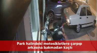 Park halindeki motosikletlere çarpıp arkasına bakmadan kaçtı