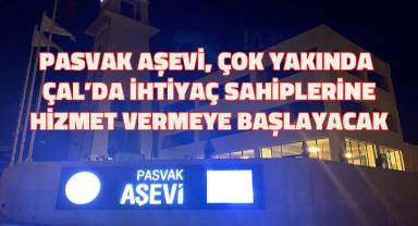 Pasvak Aşevi, Çal'da ihtiyaç sahiplerine hizmet vermeye başlayacak