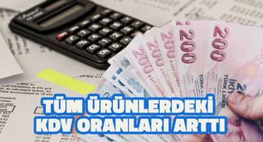 Tüm ürünlerdeki KDV oranları arttı!