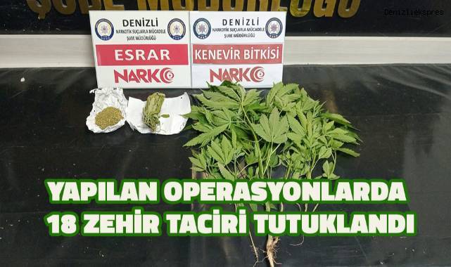 Yapılan operasyonlarda 18 zehir taciri tutuklandı