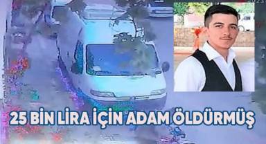 25 bin lira için adam öldürmüş