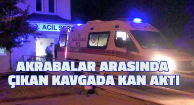 Akrabalar arasında çıkan bıçaklı kavgada kan aktı