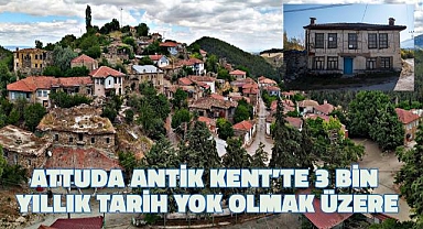 Attuda'da 3 bin yıllık ilgisizlik ve bakımsızlıktan yok olmak üzere