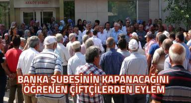 Banka şubesinin kapanacağını öğrenen çiftçilerden eylem