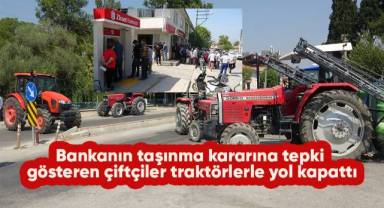 Bankanın taşınma kararına tepki gösteren çiftçiler traktörlerle yol kapattı