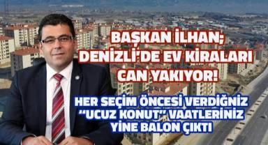 Başkan İlhan; Denizli'de ev kiraları can yakıyor