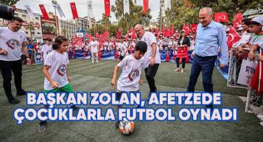 Başkan Zolan, afetzede çocuklarla futbol oynadı