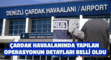 Çardak Havaalanında yapılan operasyonun detayları belli oldu