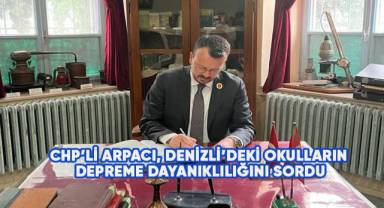 CHP'li Arpacı Denizli'deki okulların depreme dayanıklılığını sordu
