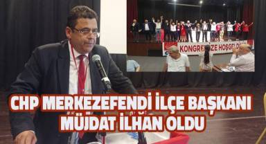 CHP Merkezefendi İlçe Başkanı Müjdat İlhan oldu