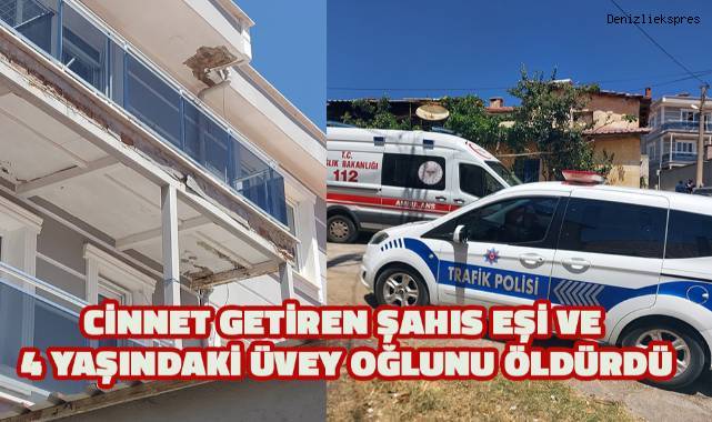 Cinnet getiren şahıs eşi ve 4 yaşındaki üvey oğlunu öldürdü