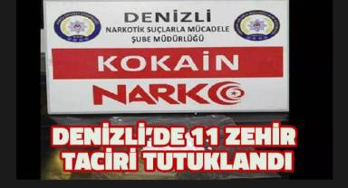 Denizli'de 11 zehir taciri tutuklandı