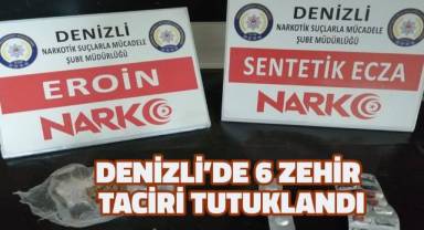 Denizli’de 6 zehir taciri tutuklandı