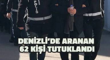 Denizli’de aranan 62 kişi tutuklandı