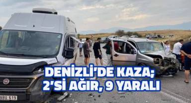 Denizli'de karavan ile hafif ticari araç çarpıştı: 2’si ağır 9 kişi yaralandı