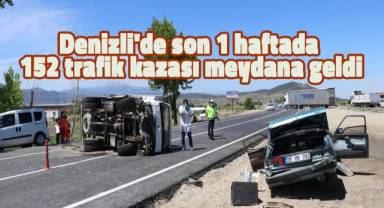 Denizli'de son 1 haftada 152 trafik kazası meydana geldi