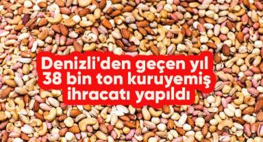 Denizli'den geçen yıl 38 bin ton kuruyemiş ihracatı yapıldı