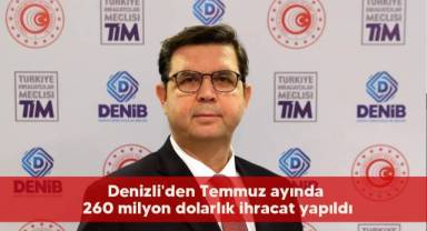 Denizli'den Temmuz ayında 260 milyon dolarlık ihracat yapıldı