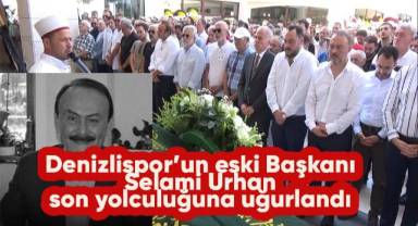 Denizlispor’un eski Başkanı Selami Urhan son yolculuğuna uğurlandı