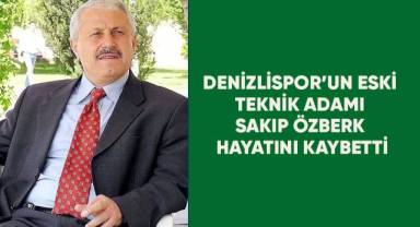 Denizlispor'un eski teknik adamlarından Sakıp Özberk hayatını kaybetti