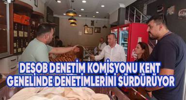 DESOB Denetim Komisyonu kent genelinde denetimlerini sürdürüyor