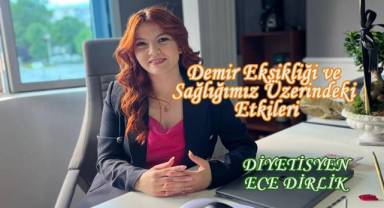 Diyetisyen Ece Dirlik; Demir Eksikliği ve Sağlığımız Üzerindeki Etkileri