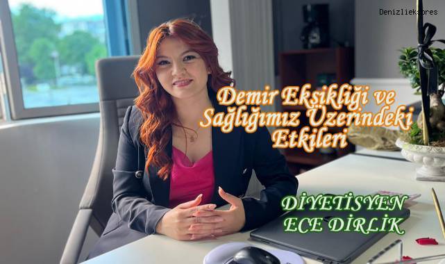 Diyetisyen Ece Dirlik; Demir Eksikliği ve Sağlığımız Üzerindeki Etkileri