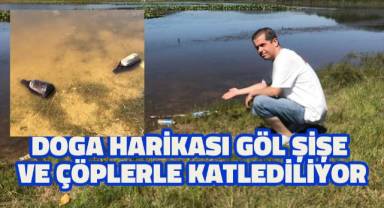 Doğa harikası göl, alkol şişeleriyle katledildi